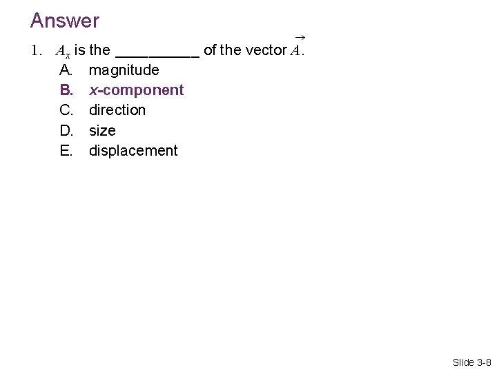 Answer 1. Ax is the _____ of the vector A. A. magnitude B. x-component