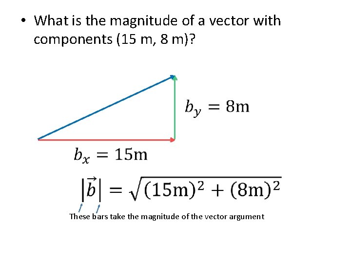  • What is the magnitude of a vector with components (15 m, 8