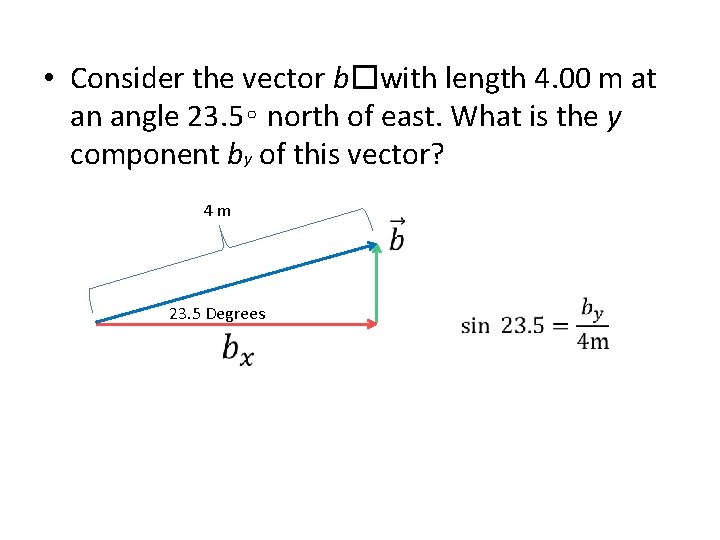  • Consider the vector b�with length 4. 00 m at an angle 23.