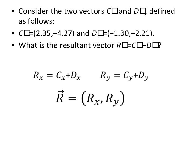  • Consider the two vectors C�and D�, defined as follows: • C�=(2. 35,