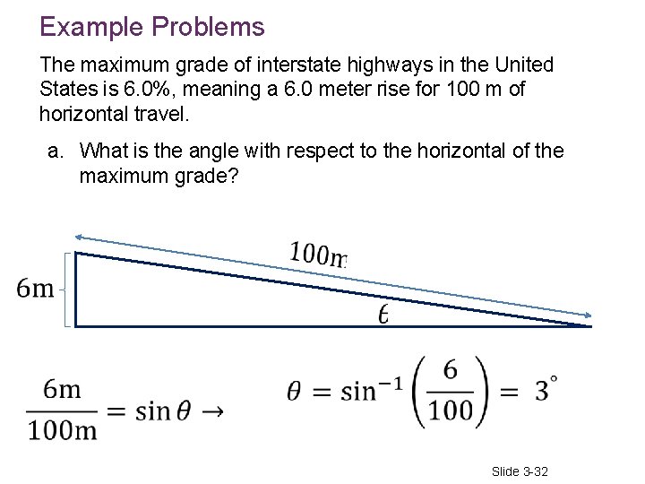 Example Problems The maximum grade of interstate highways in the United States is 6.