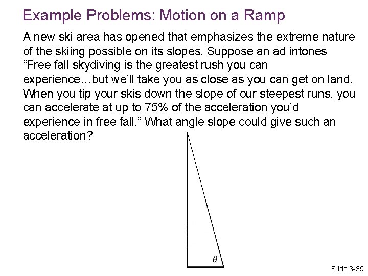 Example Problems: Motion on a Ramp A new ski area has opened that emphasizes