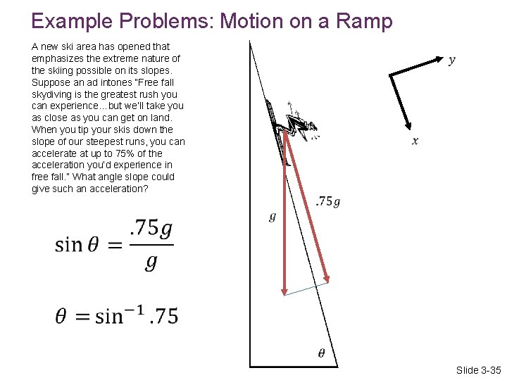 Example Problems: Motion on a Ramp A new ski area has opened that emphasizes