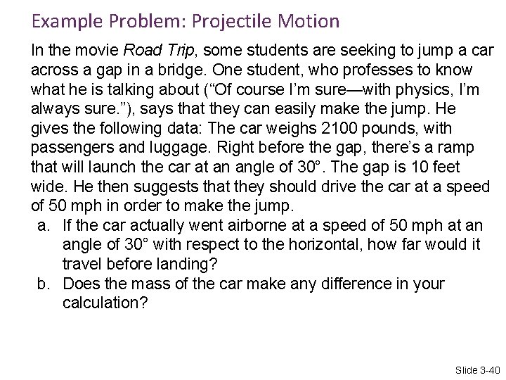 Example Problem: Projectile Motion In the movie Road Trip, some students are seeking to
