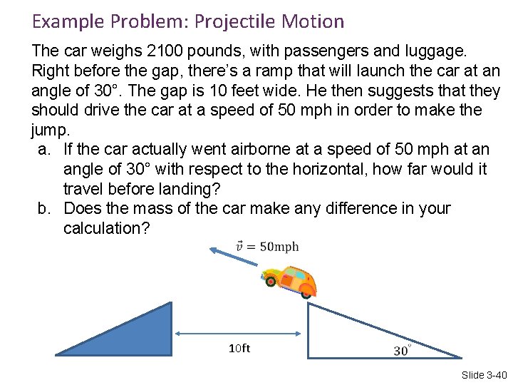 Example Problem: Projectile Motion The car weighs 2100 pounds, with passengers and luggage. Right