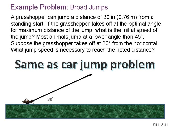 Example Problem: Broad Jumps A grasshopper can jump a distance of 30 in (0.