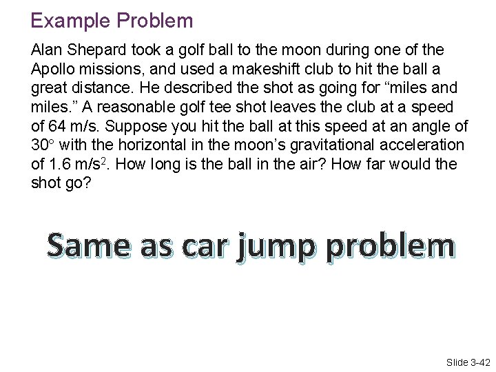 Example Problem Alan Shepard took a golf ball to the moon during one of