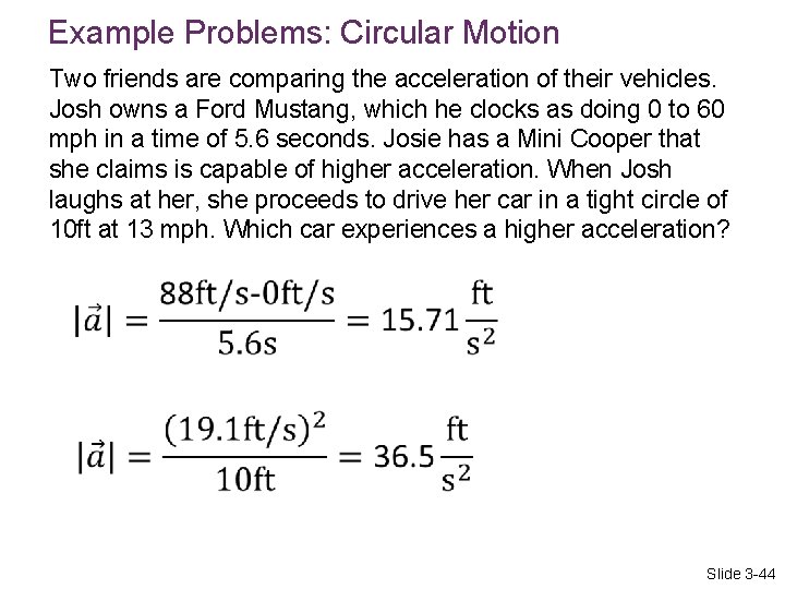 Example Problems: Circular Motion Two friends are comparing the acceleration of their vehicles. Josh