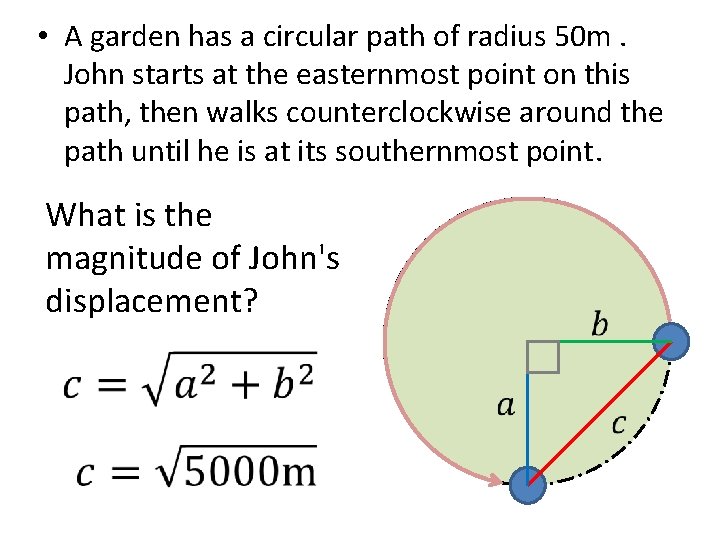  • A garden has a circular path of radius 50 m. John starts