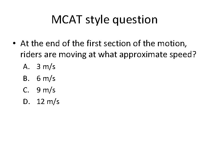 MCAT style question • At the end of the first section of the motion,