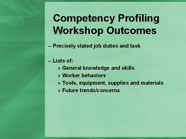 Competency Profiling Workshop Outcomes – Precisely stated job duties and task – Lists of: