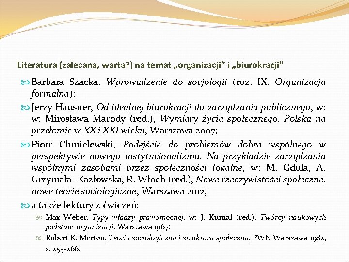 Literatura (zalecana, warta? ) na temat „organizacji” i „biurokracji” Barbara Szacka, Wprowadzenie do socjologii Literatura (zalecana, warta? ) na temat „organizacji” i „biurokracji” Barbara Szacka, Wprowadzenie do socjologii