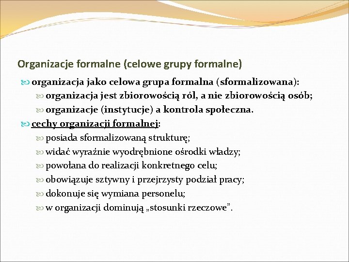 Organizacje formalne (celowe grupy formalne) organizacja jako celowa grupa formalna (sformalizowana): organizacja jest zbiorowością