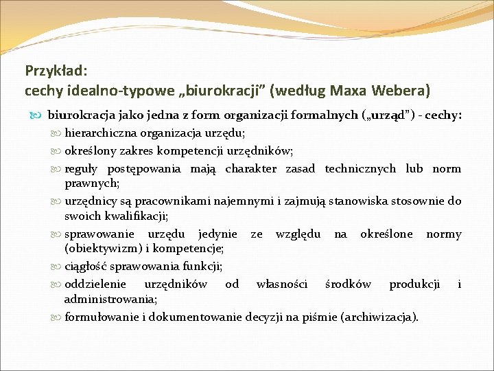 Przykład: cechy idealno-typowe „biurokracji” (według Maxa Webera) biurokracja jako jedna z form organizacji formalnych