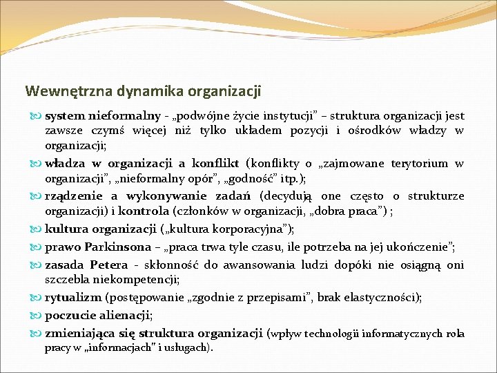 Wewnętrzna dynamika organizacji system nieformalny - „podwójne życie instytucji” – struktura organizacji jest zawsze
