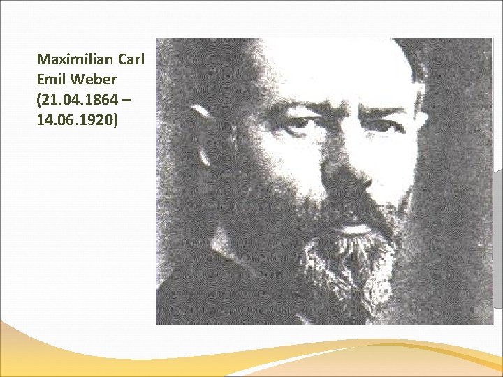 Maximilian Carl Emil Weber (21. 04. 1864 – 14. 06. 1920) 