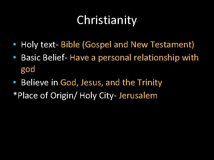 Christianity • Holy text- Bible (Gospel and New Testament) • Basic Belief- Have a