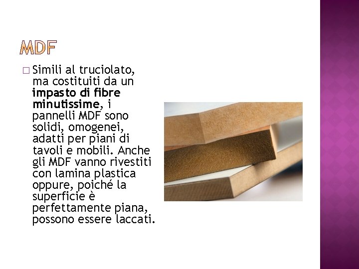 � Simili al truciolato, ma costituiti da un impasto di fibre minutissime, i pannelli