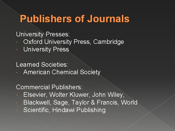 Publishers of Journals University Presses: Oxford University Press, Cambridge University Press Learned Societies: American