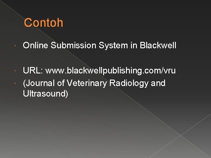 Contoh Online Submission System in Blackwell URL: www. blackwellpublishing. com/vru (Journal of Veterinary Radiology
