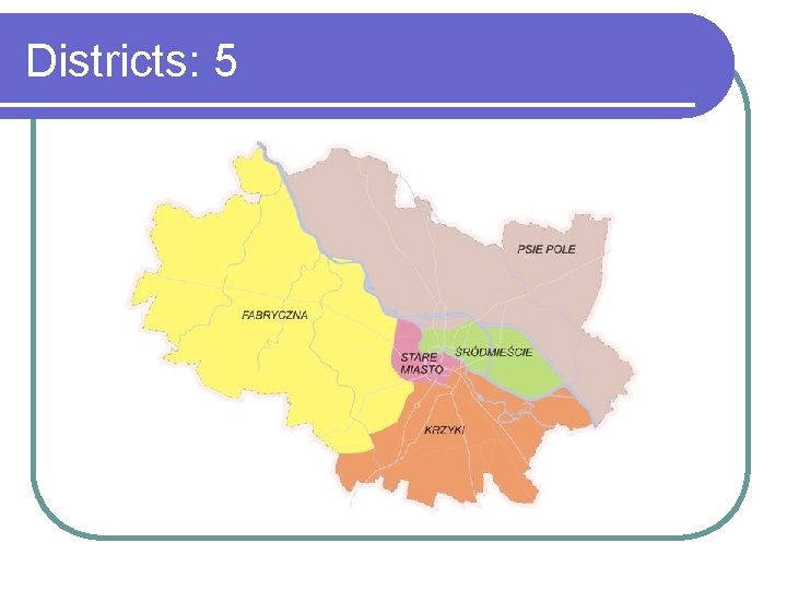 Districts: 5 