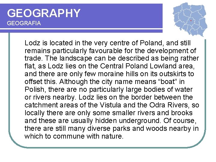 GEOGRAPHY GEOGRAFIA Lodz is located in the very centre of Poland, and still remains