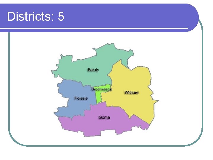 Districts: 5 