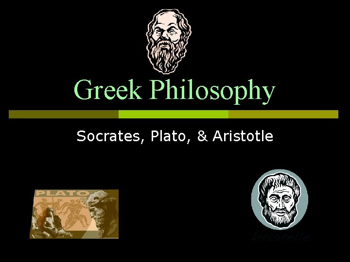 Greek Philosophy Socrates, Plato, & Aristotle 