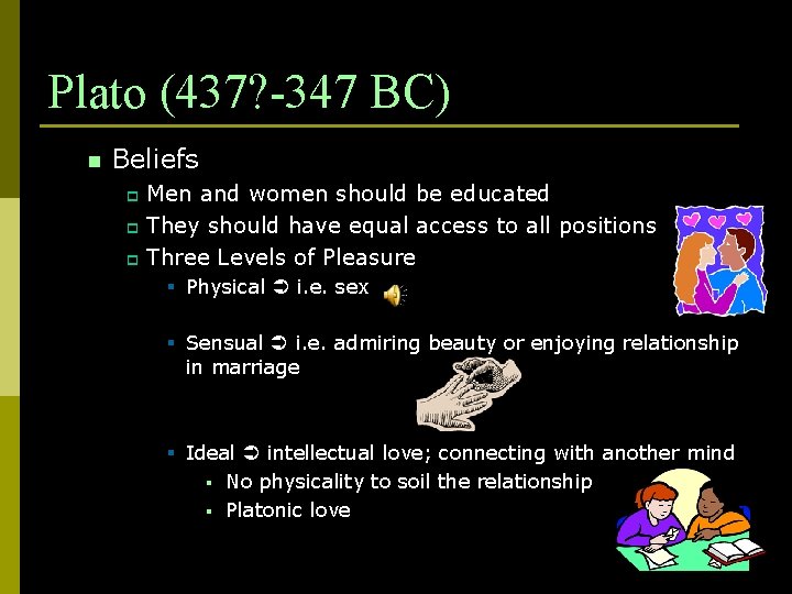 Plato (437? -347 BC) n Beliefs Men and women should be educated p They