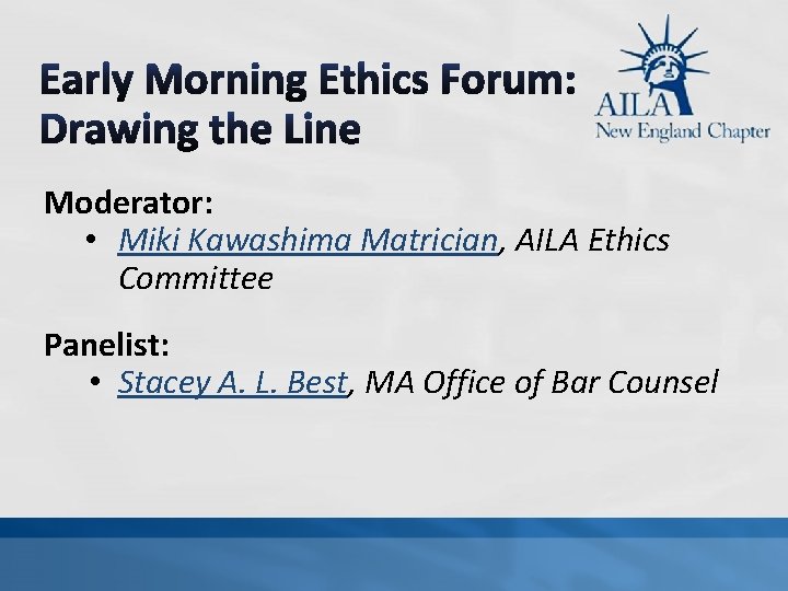 Moderator: • Miki Kawashima Matrician, AILA Ethics Committee Panelist: • Stacey A. L. Best,