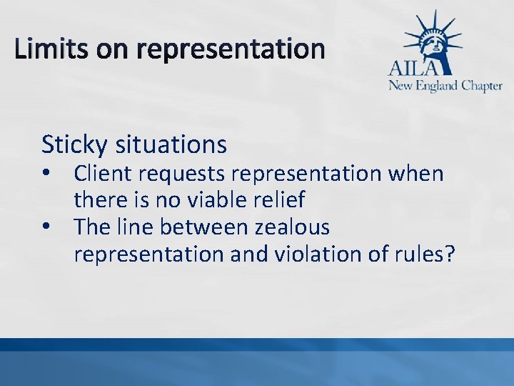 Limits on representation Sticky situations • Client requests representation when there is no viable