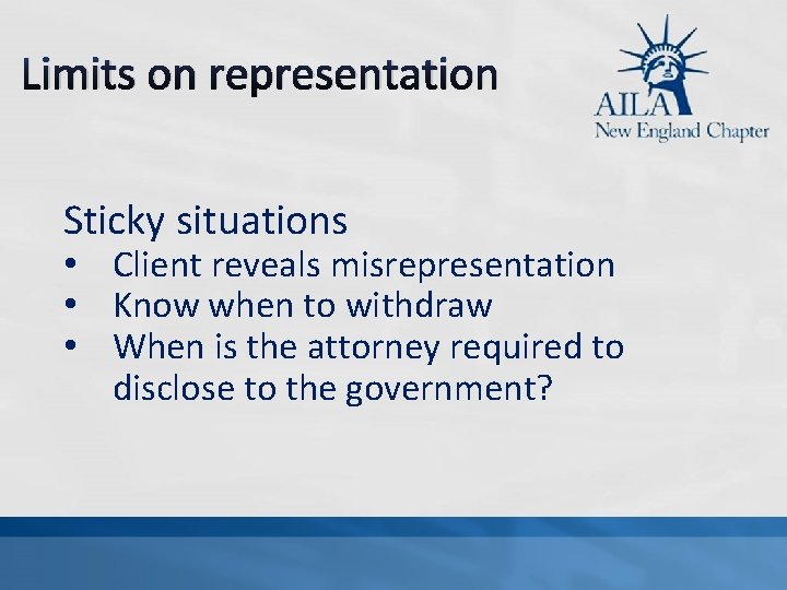 Limits on representation Sticky situations • Client reveals misrepresentation • Know when to withdraw