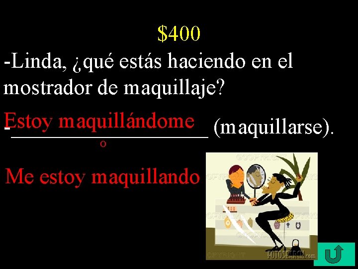 $400 -Linda, ¿qué estás haciendo en el mostrador de maquillaje? Estoy maquillándome (maquillarse). -_________