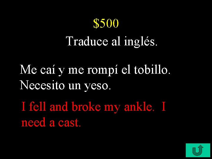 $500 Traduce al inglés. Me caí y me rompí el tobillo. Necesito un yeso.