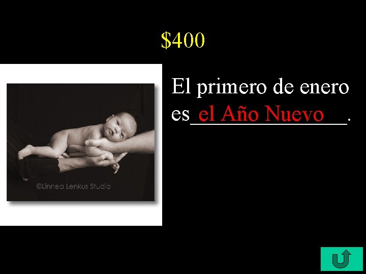 $400 El primero de enero es_______. el Año Nuevo 