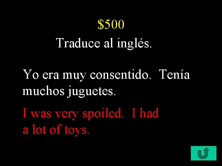 $500 Traduce al inglés. Yo era muy consentido. Tenía muchos juguetes. I was very