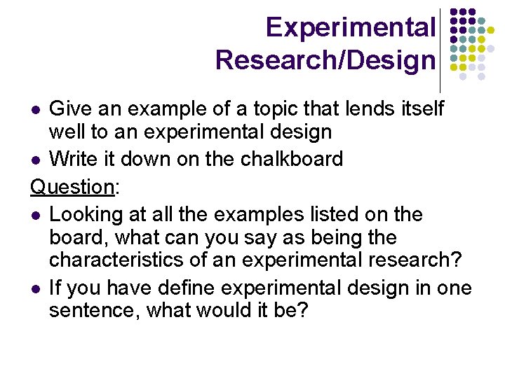 Experimental Research/Design Give an example of a topic that lends itself well to an