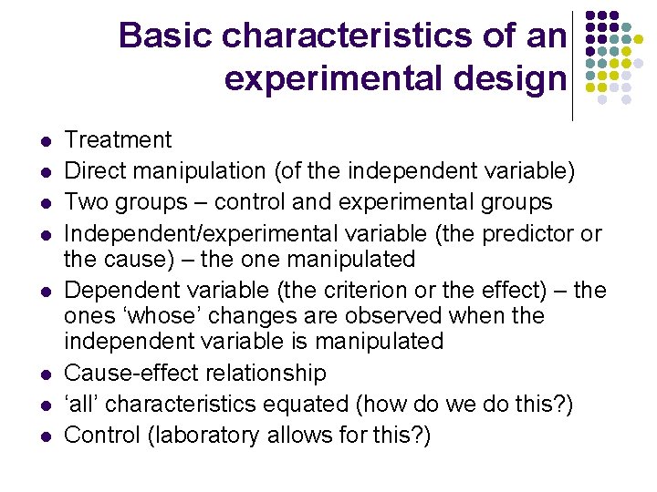 Basic characteristics of an experimental design l l l l Treatment Direct manipulation (of