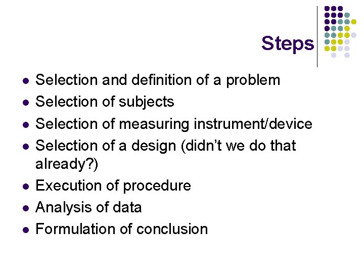 Steps l l l l Selection and definition of a problem Selection of subjects