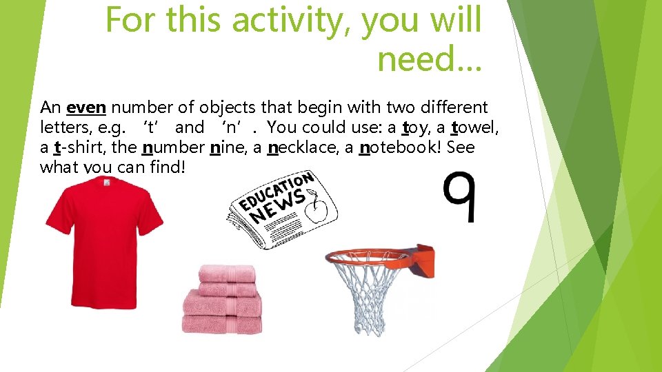 For this activity, you will need… An even number of objects that begin with