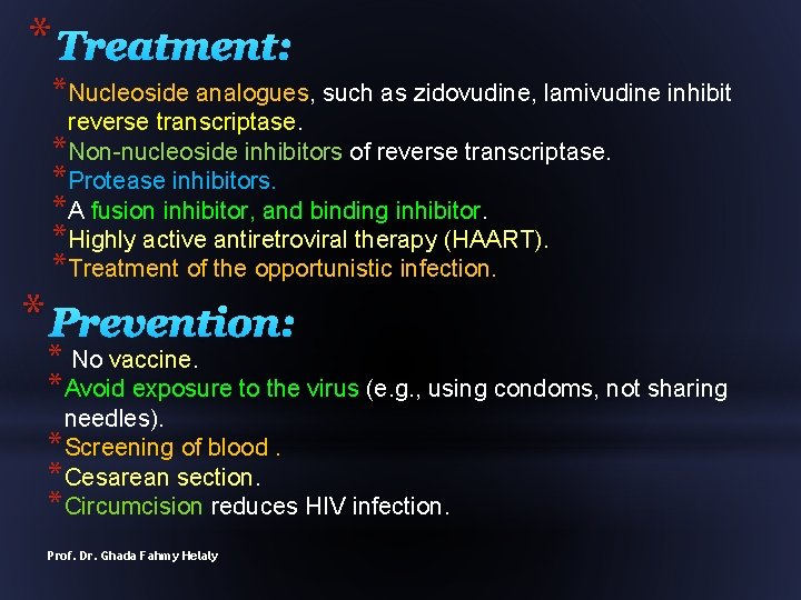 * Treatment: *Nucleoside analogues, such as zidovudine, lamivudine inhibit reverse transcriptase. *Non-nucleoside inhibitors of