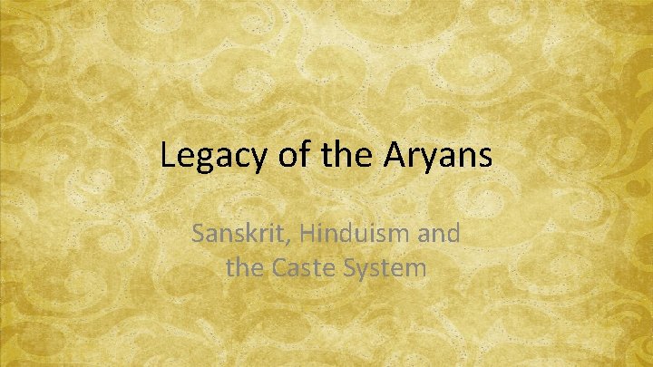 Legacy of the Aryans Sanskrit, Hinduism and the Caste System 