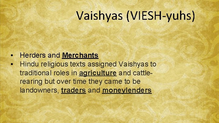 Vaishyas (VIESH-yuhs) • Herders and Merchants • Hindu religious texts assigned Vaishyas to traditional