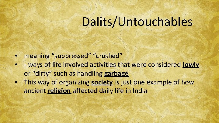Dalits/Untouchables • meaning “suppressed” “crushed” • - ways of life involved activities that were