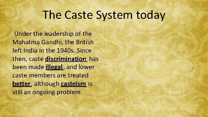 The Caste System today Under the leadership of the Mahatma Gandhi, the British left