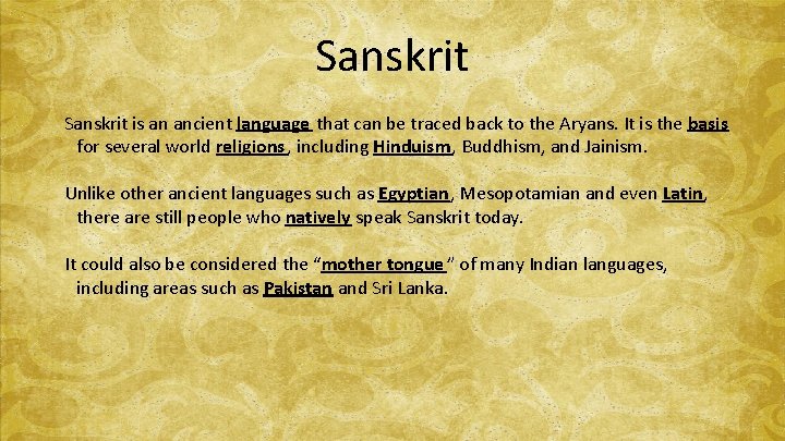 Sanskrit is an ancient language that can be traced back to the Aryans. It