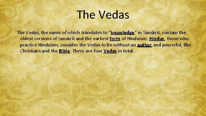 The Vedas, the name of which translates to “knowledge” in Sanskrit, contain the oldest