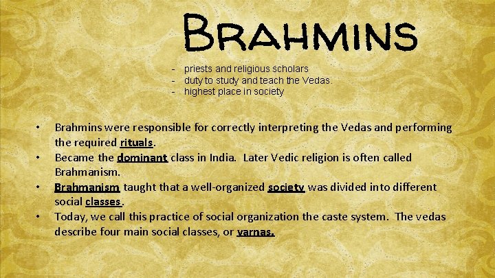 Brahmins - priests and religious scholars - duty to study and teach the Vedas.