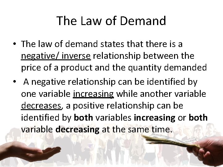 The Law of Demand • The law of demand states that there is a