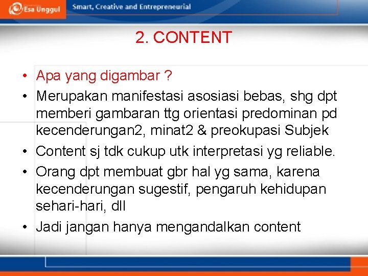 2. CONTENT • Apa yang digambar ? • Merupakan manifestasi asosiasi bebas, shg dpt